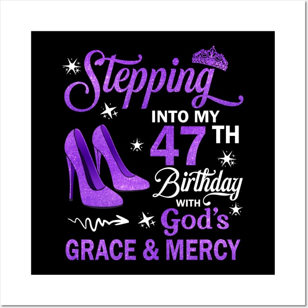 Stepping Into My 47th Birthday With God's Grace & Mercy Bday Wall Art by MaxACarter